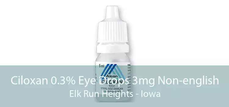 Ciloxan 0.3% Eye Drops 3mg Non-english Elk Run Heights - Iowa
