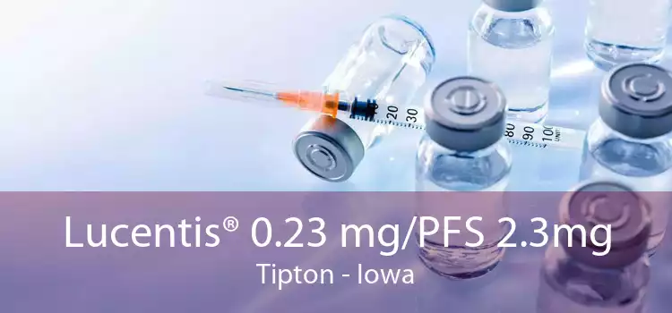 Lucentis® 0.23 mg/PFS 2.3mg Tipton - Iowa