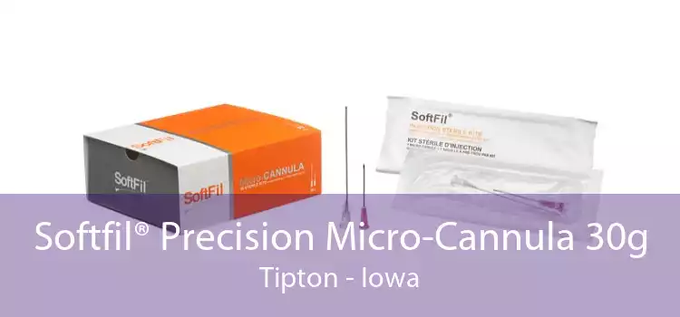Softfil® Precision Micro-Cannula 30g Tipton - Iowa